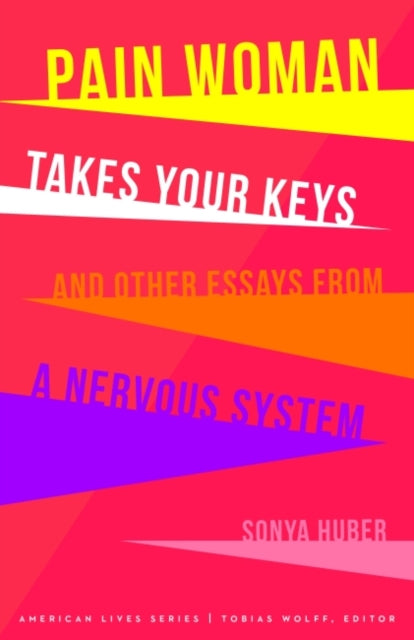 Pain Woman Takes Your Keys, And Other Essays From Your Nervous System