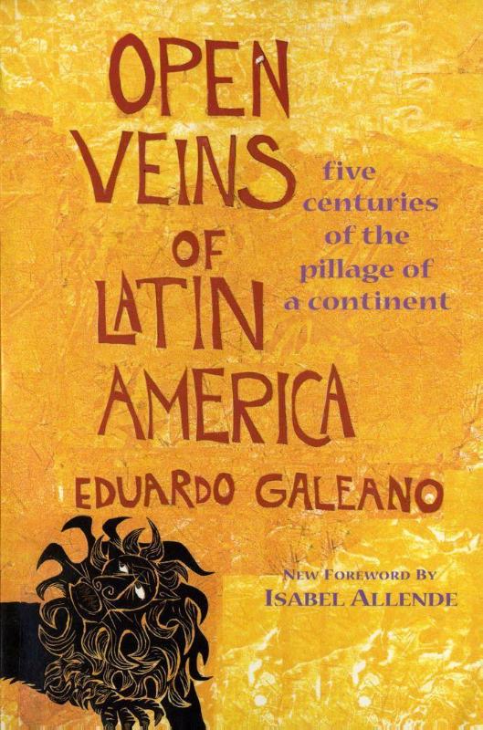 Open Veins Of Latin America: Five Centuries of the Pillage of a Continent