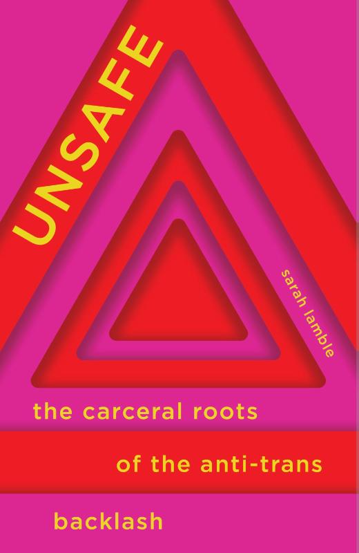 Unsafe - The Carceral Roots of the Anti-Trans Backlash