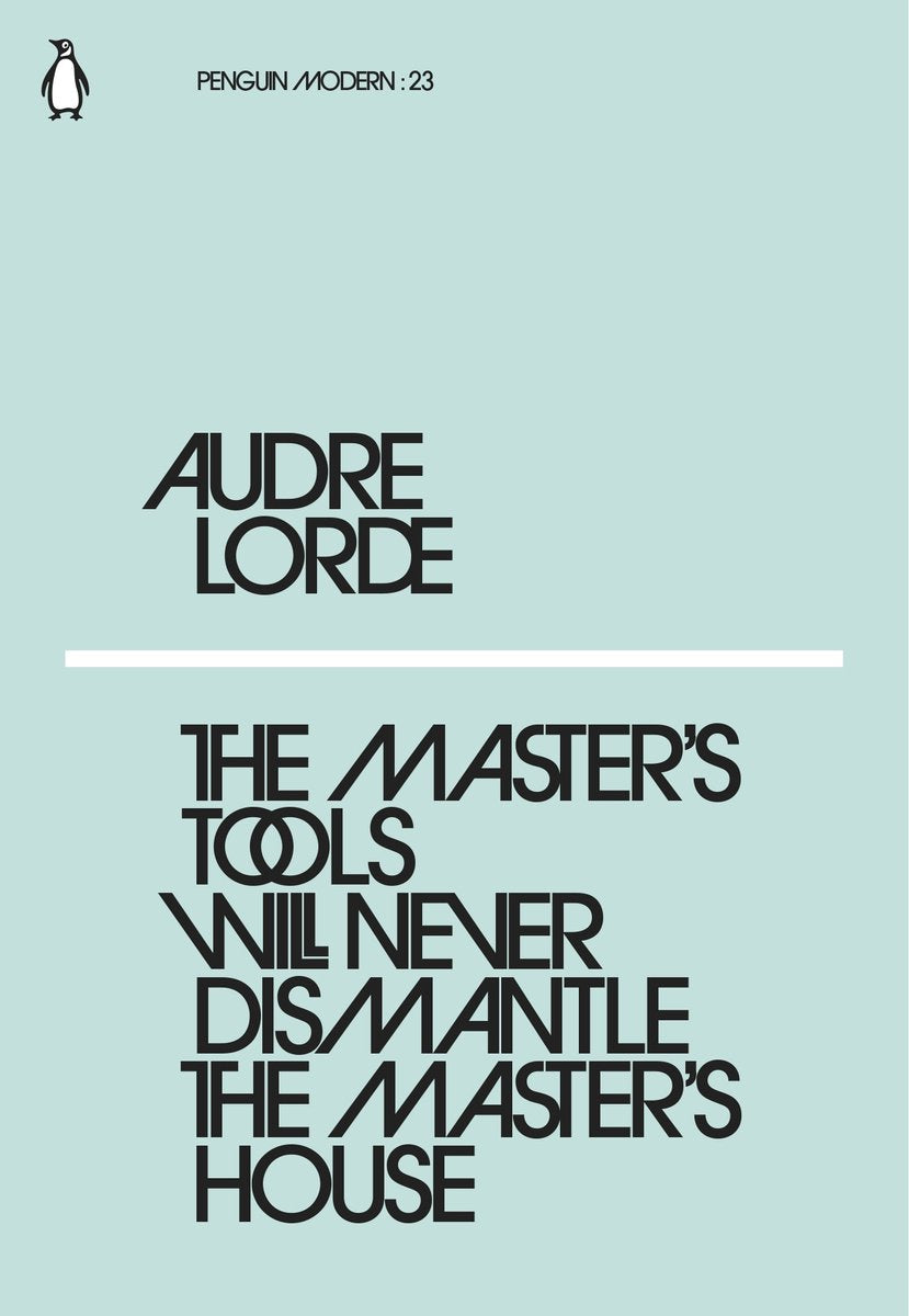 The Master's Tools Will Never Dismantle The Master's House