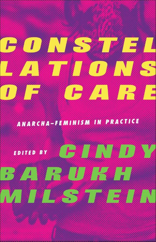 Constellations Of Care. Anarcha-Feminism in Practice