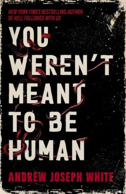 You Weren't Meant To Be Human
